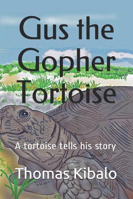 Gus the Gopher Tortoise: A tortoise tells his story