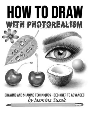 How to Draw with Photorealism: Drawing and Shading Techniques - Beginner to Advanced Subscription
