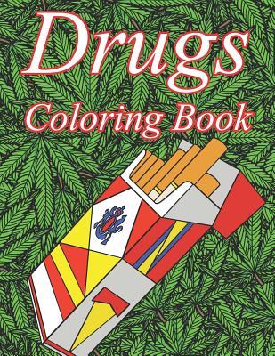 Drugs Coloring Book: A Color Therapy Coloring Book about Narcotics for Adults