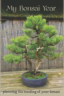 My Bonsai Year: Planning the Tending of Your Bonsai