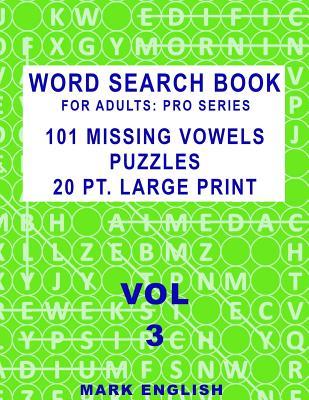 Word Search Book For Adults: Pro Series, 101 Missing Vowels Puzzles, 20 Pt. Large Print, Vol. 3