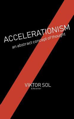 Accelerationism: an abstract concept of thought.