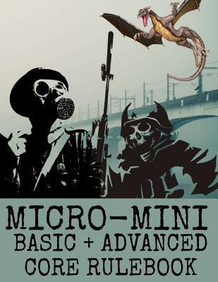 Micro-Mini Basic + Advanced Core Rulebook: An Ultra-Rules Light Miniatures War Game System