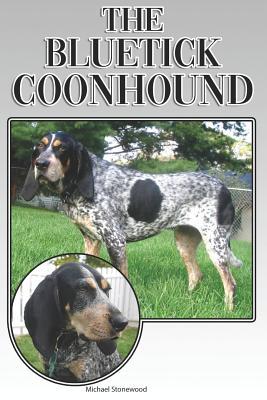 The Bluetick Coonhound: A Complete and Comprehensive Beginners Guide To: Buying, Owning, Health, Grooming, Training, Obedience, Understanding