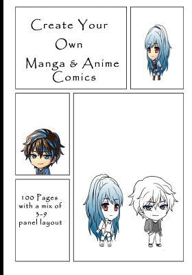 Create Your Own Manga & Anime Comics: 100 Pages with a mix of 3-9 panel layout. 7" x 10" book