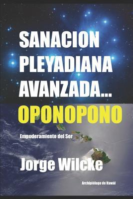 Sanacin Pleyadiana Avanzada - Oponopono: El Secreto de Los Kahunas