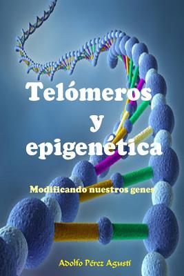 Telmeros Y Epigentica: Modificando Nuestros Genes