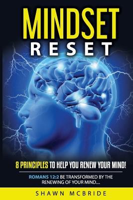 Mindset Reset: Eight Principles To Help You Renew Your Mind