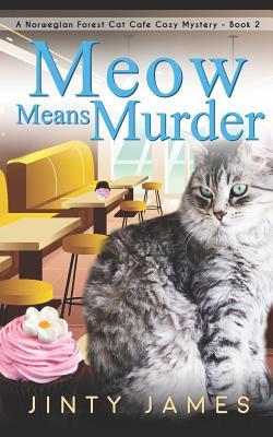 Meow Means Murder: A Norwegian Forest Cat Caf Cozy Mystery