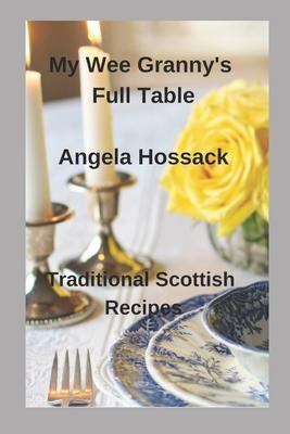 My Wee Granny's Full Table: Traditional Scottish Recipes