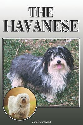 The Havanese: A Complete and Comprehensive Owners Guide To: Buying, Owning, Health, Grooming, Training, Obedience, Understanding and