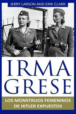 Irma Grese: Los monstruos femeninos de Hitler expuestos: Irma Grese: Hitler's WW2 Female Monsters Exposed ( Libro en Espanol / Spa