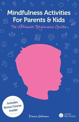 Mindfulness Activities for Parents and Kids: The Ultimate Beginners Guide