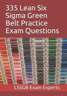 335 Lean Six Sigma Green Belt Practice Exam Questions