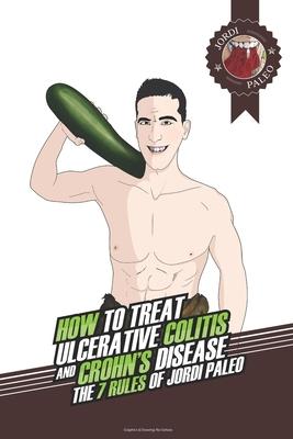 How to treat Ulcerative colitis and Crohn's disease.: The 7 rules of Jordi Paleo.