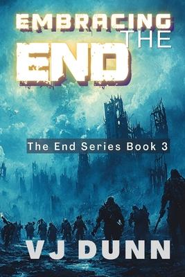 Embracing The End: Book 3 in The Survival of the End Time Remnants