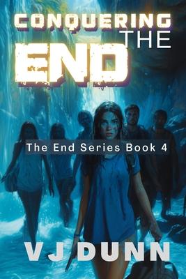 Conquering The End: Book 4 in The Survival of the End Time Remnants