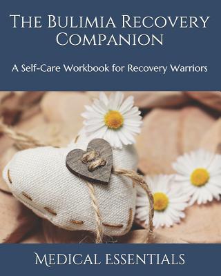 The Bulimia Recovery Companion: A Self-Care Workbook for Recovery Warriors