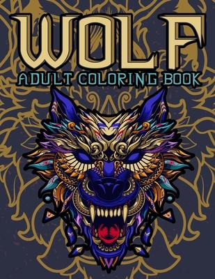 Wolf Adult Coloring Book: Wolf Coloring books for adults: Amazing Wolves Design, Unique Collection Of Coloring Pages, (Animal Coloring Books for