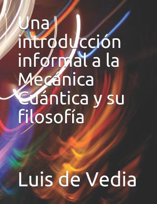 Una introduccin informal a la Mecnica Cuntica y su filosofa