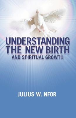 Understanding the New Birth and Spiritual Growth