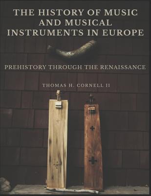 The History of Music and Musical Instruments in Europe: Prehistory Through the Renaissance