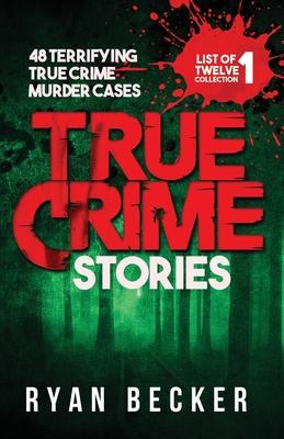 True Crime Stories: 48 Terrifying True Crime Murder Cases