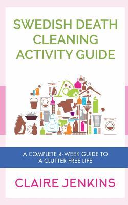 Swedish Death Cleaning Activity Guide: A Complete 4-week Guide to a Clutter-free Life