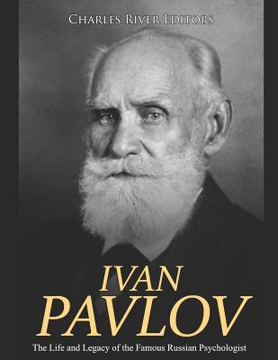 Ivan Pavlov: The Life and Legacy of the Famous Russian Psychologist