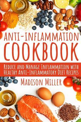 Anti-Inflammation Cookbook: Reduce and Manage Inflammation with Healthy Anti-Inflammatory Diet Recipes