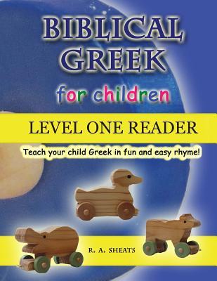 Biblical Greek for Children Level One Reader: Teach your child Greek in fun and easy rhyme!