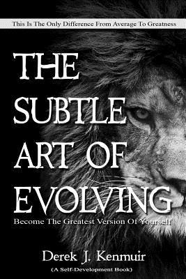 The Subtle Art of Evolving (Self-Development book): Become The Greatest Version of Yourself