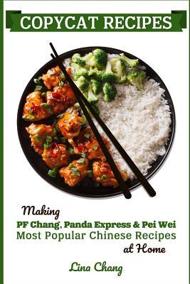 Copycat Recipes: Making PF Chang's, Panda Express & Pei Wei Most Popular Chinese Recipes at Home