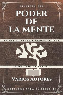 Clsicos del Poder de la Mente: Mejore su mente y mejora su vida