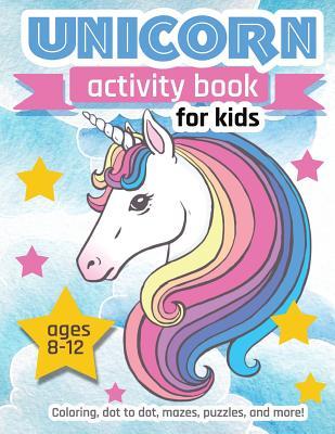 Unicorn Activity Book For Kids Ages 8-12: 100 pages of Fun Educational Activities for Kids coloring, dot to dot, mazes, puzzles, word search, and more