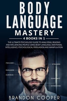 Body Language Mastery: 4 Books in 1: The Ultimate Psychology Guide to Analyzing, Reading and Influencing People Using Body Language, Emotiona