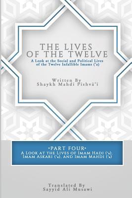 The Lives of the Twelve: A Look at the Social and Political Lives of the Twelve Infallible Imams- Part 4