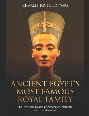 Ancient Egypt's Most Famous Royal Family: The Lives and Deaths of Akhenaten, Nefertiti, and Tutankhamun Subscription