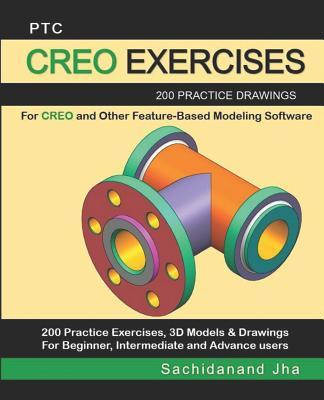 Ptc Creo Exercises: 200 Practice Drawings For CREO and Other Feature-Based Modeling Software