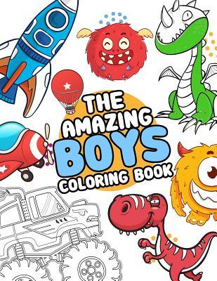 The Amazing boys coloring book: Boys Colouring Book Ultimate Coloring, dinosaur, monster, rocket, shark.. and more(For Boys Aged 4-8)