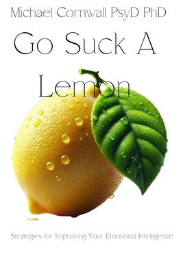 Go Suck A Lemon: Strategies for Improving Your Emotional Intelligence Subscription