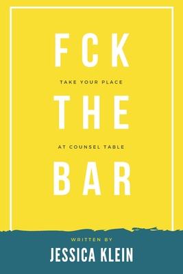 Fck The Bar: Take Your Place at Counsel Table