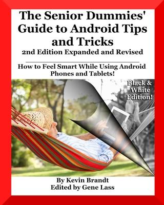 The Senior Dummies' Guide to Android Tips and Tricks: How to Feel Smart While Using Android Phones and Tablets