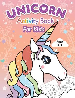 Unicorn Activity Book for Kids: Beginner to Tracing Lines, Shapes, ABCs, Early Math, How to Draw, Coloring, Mazes, Dot To Dot and More! For Toddlers,