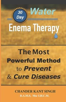 30-Day Water Enema Therapy: The Most Powerful Method to Prevent & Cure Disease