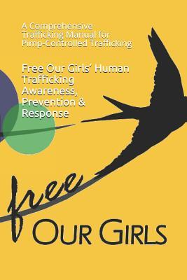 Free Our Girls' Human Trafficking Awareness, Prevention & Response: A Comprehensive Trafficking Manual for Pimp-Controlled Trafficking Subscription