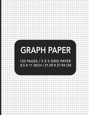 Graph Paper: 120 pages / 5 x 5 Grid Paper 8.5 x 11 Inch / 21.59 x 27.94 cm