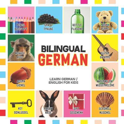 Bilingual German: Learn German for Kids (English / German) - Toddler Deutsch First Words