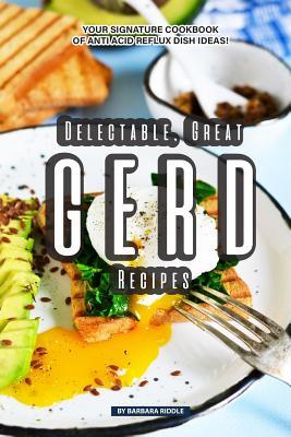 Delectable, Great GERD Recipes: Your Signature Cookbook of Anti Acid Reflux Dish Ideas! Subscription