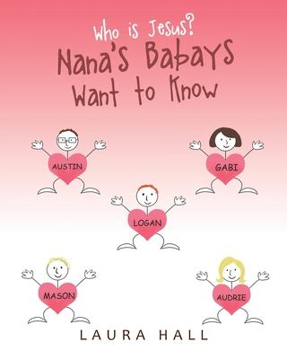 Who Is Jesus?: Nana's Babays Want to Know